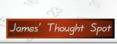 James’ Thought Spot: James’ home on the web